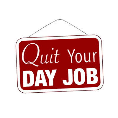 QUIT YOUR DAY JOB